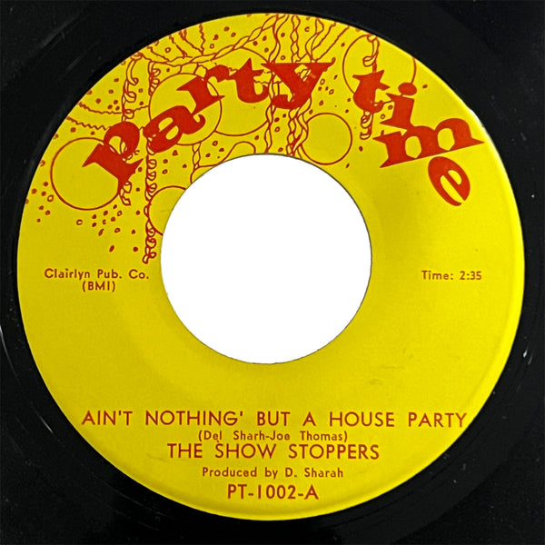 Show Stoppers - Ain't Nothing But A House Party / What Can A Man Do (Party Time)