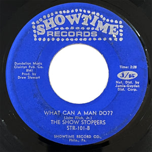 Show Stoppers - What Can A Man Do / Ain't Nothing But A House Party